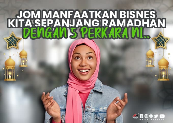 Jom Manfaatkan Bisnes Kita Sepanjang Ramadhan Dengan 5 Perkara Ni