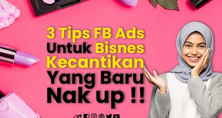 3 Tips FB Ads Untuk Bisnes Kecantikan Yang Baru Nak Up!