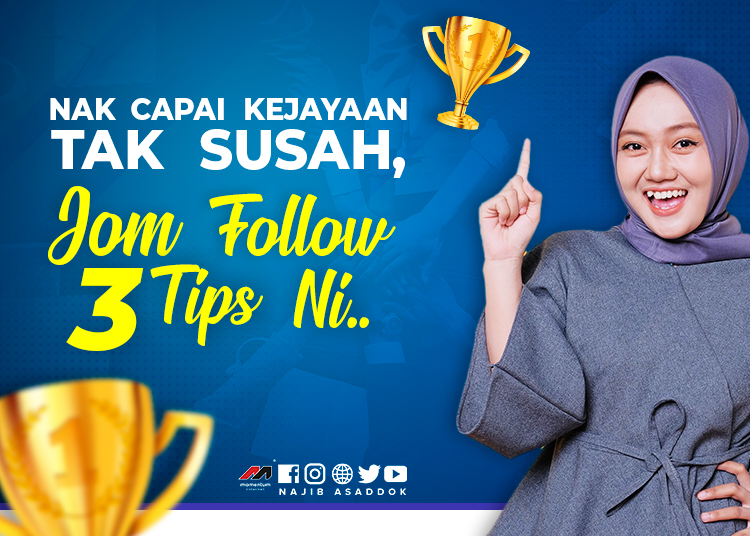 Nak Capai Kejayaan Tak Susah, Jom follow 3 Tips Ni…